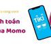 Cách thanh toán Tiki Momo nhận nhiều ưu đãi hấp dẫn