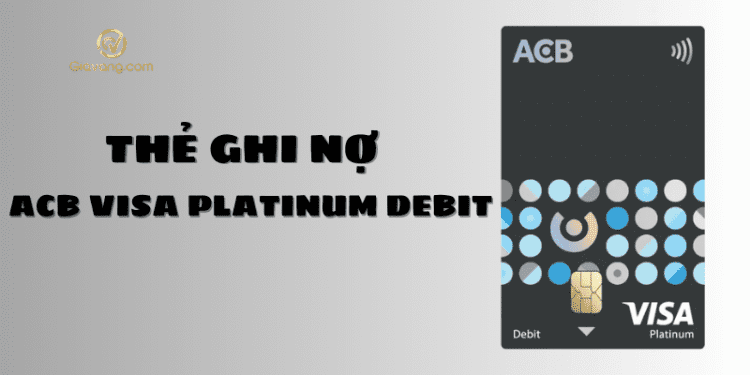Thẻ ACB Visa Platinum Debit là gì? Điều kiện mở thẻ ACB Visa Platinum Debit 1 Thẻ ACB Visa Platinum Debit