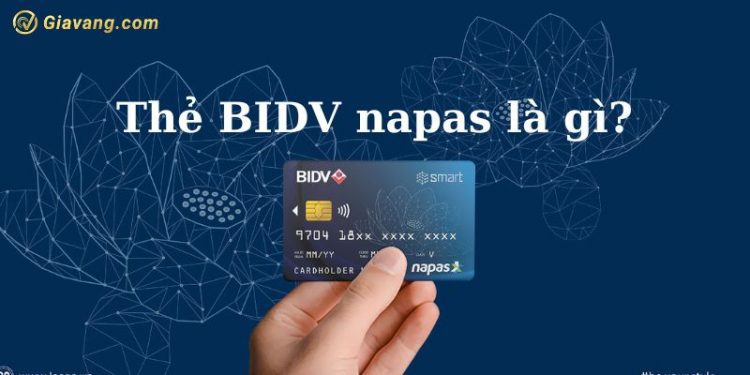Thẻ BIDV napas là gì? Cách sử dụng thẻ ghi nợ nội địa BIDV
