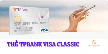 TPBank Visa là thẻ gì? Hạn mức sử dụng thẻ TPBank Visa Classic 8 Thẻ TPBank Visa Classic
