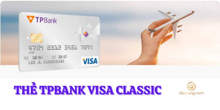 TPBank Visa là thẻ gì? Hạn mức sử dụng thẻ TPBank Visa Classic 1 Thẻ TPBank Visa Classic