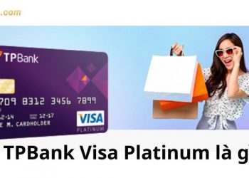 TPBank Visa Platinum là gì? Biểu phí thẻ tín dụng quốc tế TPBank Visa Platinum