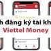 Cách đăng ký Viettel Money nhận ngay 100K nhanh chóng