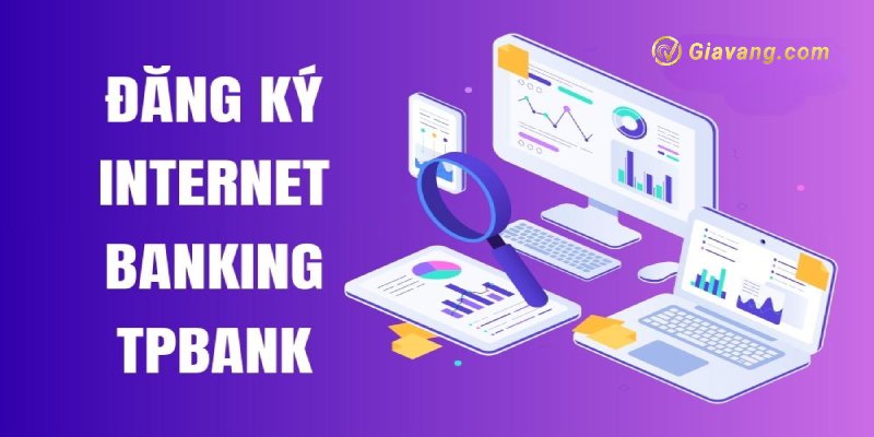Điều kiện đăng ký Internet Banking TPBank