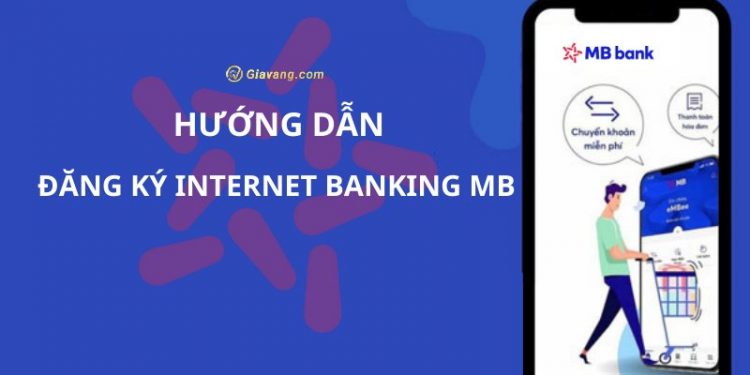 Hướng dẫn đăng ký và sử dụng internet banking MBBank 1 Hướng dẫn đăng ký và sử dụng internet banking MBBank
