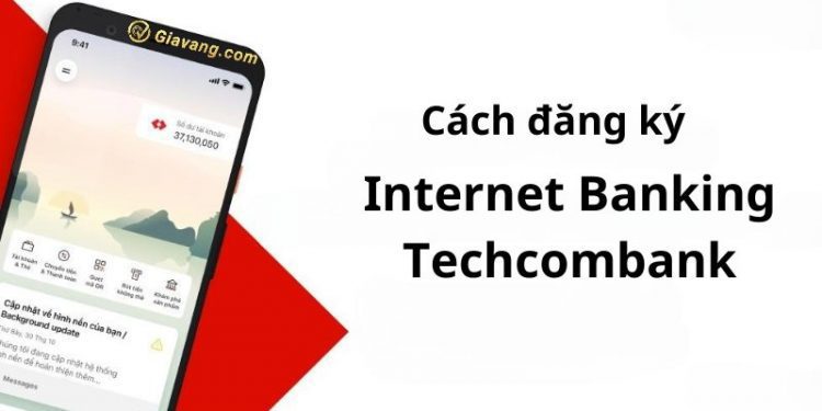 Đăng ký nhanh Internet Banking Techcombank với 3 cách đơn giản 1 Đăng ký nhanh Internet Banking Techcombank với 3 cách đơn giản