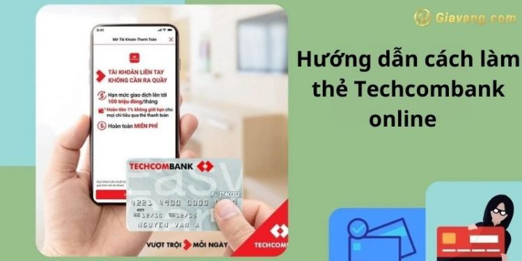 Hướng dẫn cách làm thẻ Techcombank online giao tận nhà