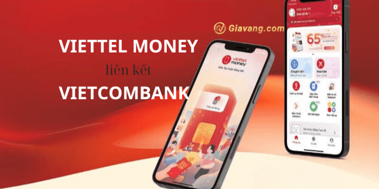 Hướng dẫn liên kết Viettel Money với Vietcombank nhanh chóng tại nhà