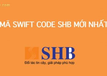 Cập nhật Mã ngân hàng SHB/Swift Code SHB mới nhất