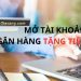 Ngân hàng tặng tiền khi mở tài khoản online có thật không?