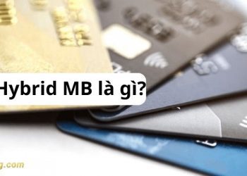 Thẻ Hybrid MB là gì? Cách sử dụng thẻ Hybrid MB Bank