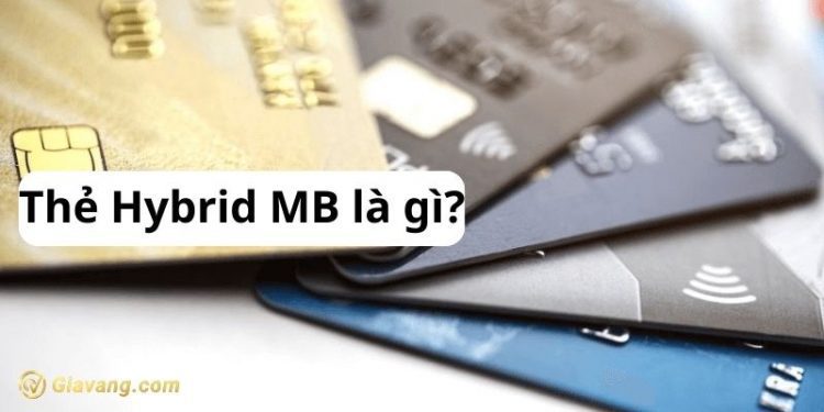 Thẻ Hybrid MB là gì? Cách sử dụng thẻ Hybrid MB Bank