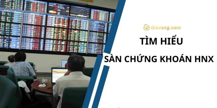 Sàn chứng khoán HNX là gì? Hướng dẫn mở tài khoản giao dịch trên HNX