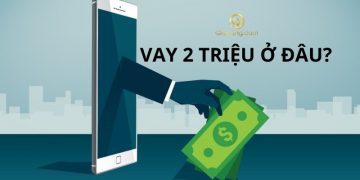 Vay 2 triệu ở đâu giải ngân liền? Lãi suất vay 2 triệu bao nhiêu? 10 Vay 2 triệu ở đâu giải ngân liền? Lãi suất vay 2 triệu bao nhiêu?