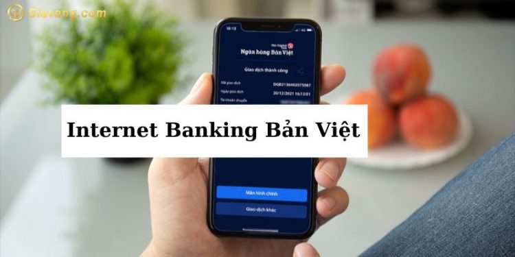 Đăng ký Internet Banking Bản Việt trải nghiệm các tiện ích hấp dẫn 1 Đăng ký Internet Banking Bản Việt trải nghiệm các tiện ích hấp dẫn