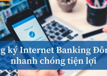 Hướng dẫn đăng ký & cách sử dụng Internet Banking Đông Á