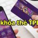Khóa thẻ TPBank có mất phí duy trì không? 4 cách khóa thẻ TPBank 8 Khóa thẻ TPBank có mất phí duy trì không? 4 cách khóa thẻ TPBank