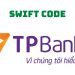 Mã ngân hàng TPBank là gì? Cách tra cứu mã Swift Code TPBank