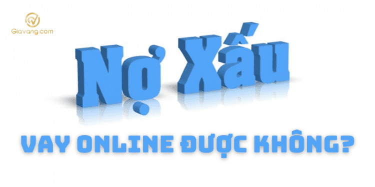 Nợ xấu vay online có được không? App hỗ trợ đối tượng nợ xấu vay tiền 1 Nợ xấu vay online
