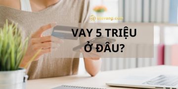 Vay 5 triệu chỉ cần CMND ở đâu? Lãi suất các app vay 5 triệu 6 Vay 5 triệu chỉ cần CMND ở đâu? Lãi suất các app vay 5 triệu