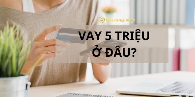 Vay 5 triệu chỉ cần CMND ở đâu? Lãi suất các app vay 5 triệu 1 Vay 5 triệu chỉ cần CMND ở đâu? Lãi suất các app vay 5 triệu