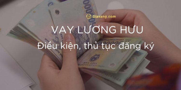 Vay lương hưu là gì? Top 5 ngân hàng hỗ trợ vay tín chấp lương hưu mới nhất