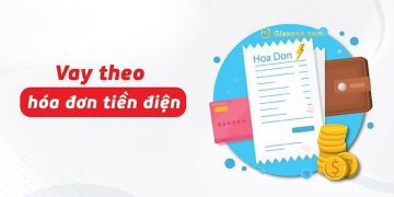 Vay tiền điện lực ở đâu? Điều kiện, thủ tục vay theo hóa đơn điện 4 Vay tiền điện lực ở đâu? Điều kiện, thủ tục vay theo hóa đơn điện