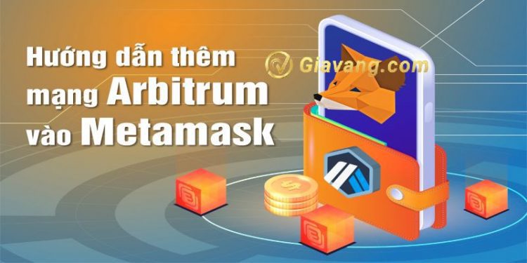 Cách thêm mạng Arbitrum vào Metamask đơn giản, nhanh chóng 1 Cách thêm mạng Arbitrum vào Metamask đơn giản, nhanh chóng