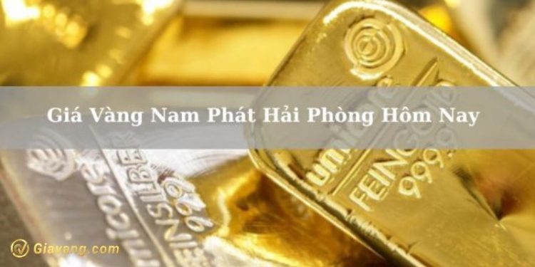 Giá vàng Nam Phát Hải Phòng hôm nay bao nhiêu tiền 1 chỉ? 1 Giá vàng Nam Phát Hải Phòng hôm nay bao nhiêu tiền 1 chỉ?