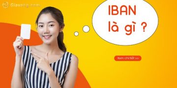 Số IBAN Number là gì? Mã IBAN tại một số ngân hàng Việt Nam 6 Số IBAN Number là gì? Mã IBAN tại một số ngân hàng Việt Nam