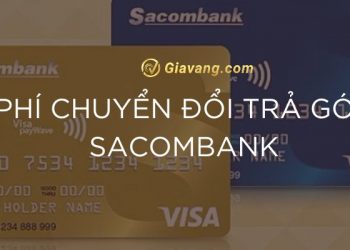 Phí chuyển đổi trả góp Sacombank 2024 bao nhiêu? Điều kiện chuyển đổi trả góp Sacombank