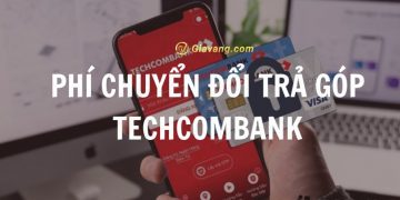 Cập nhật phí chuyển đổi trả góp Techcombank 2024 9 Cập nhật phí chuyển đổi trả góp Techcombank 2024