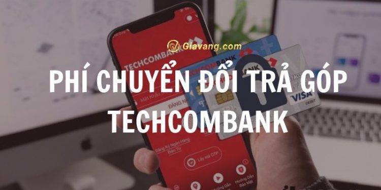 Cập nhật phí chuyển đổi trả góp Techcombank 2024 1 Cập nhật phí chuyển đổi trả góp Techcombank 2024