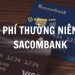 Phí thường niên Sacombank hiện nay bao nhiêu? Các chương trình ưu đãi phí thường niên Sacombank