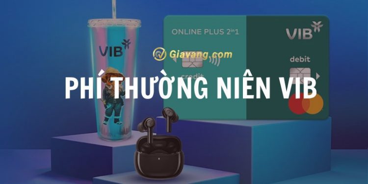 Cập nhật phí thường niên VIB 2024. Không thanh toán phí thường niên VIB có được không?