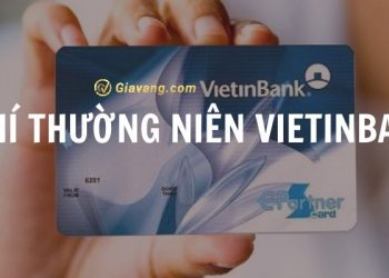 Phí thường niên Vietinbank là gì? Cập nhật biểu phí thường niên Vietinbank 2024