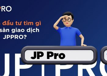 Nhà đầu tư tìm gì về sàn giao dịch JP PRO?