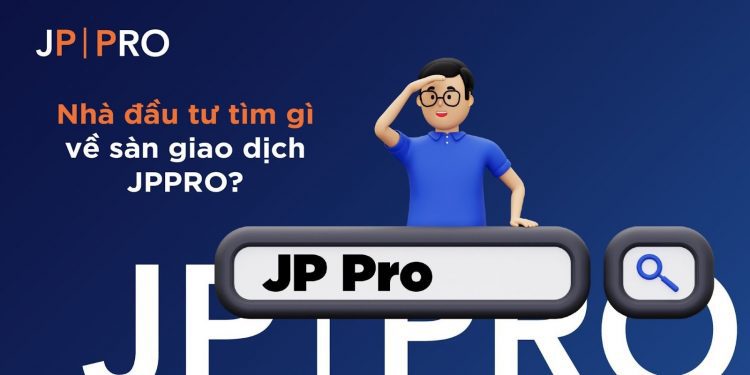 Nhà đầu tư tìm gì về sàn giao dịch JP PRO?