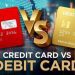 Thẻ Credit và Thẻ Debit khác nhau như thế nào? Nên dùng Credit hay Debit?
