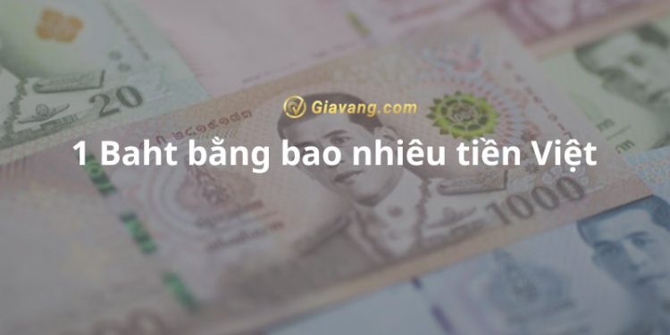 1 Baht bằng bao nhiêu tiền Việt? Lưu ý khi đổi tiền Thái sang tiền Việt