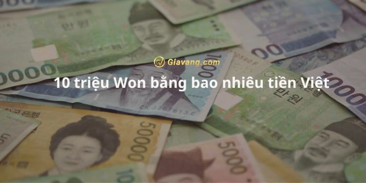 10 triệu Won bằng bao nhiêu tiền Việt? Phí đổi tiền Hàn sang tiền Việt