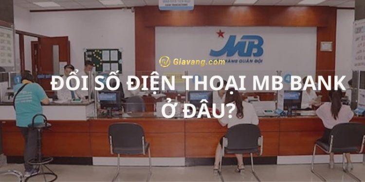 Đổi số điện thoại MB Bank khi bị mất sim ở đâu? Cách đổi số điện thoại MB qua app 1 Đổi số điện thoại MB Bank khi bị mất sim ở đâu? Cách đổi số điện thoại MB qua app