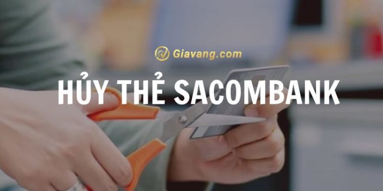 Hủy thẻ Sacombank có mất phí không? Cách hủy thẻ tín dụng Sacombank 1 Hủy thẻ Sacombank có mất phí không? Cách hủy thẻ tín dụng Sacombank