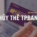 Cách hủy thẻ TPBank nhanh chóng tại nhà. Hủy thẻ tín dụng TPBank có mất phí không?