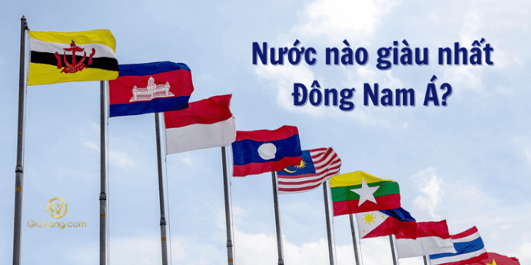 Nước nào giàu nhất Đông Nam Á?