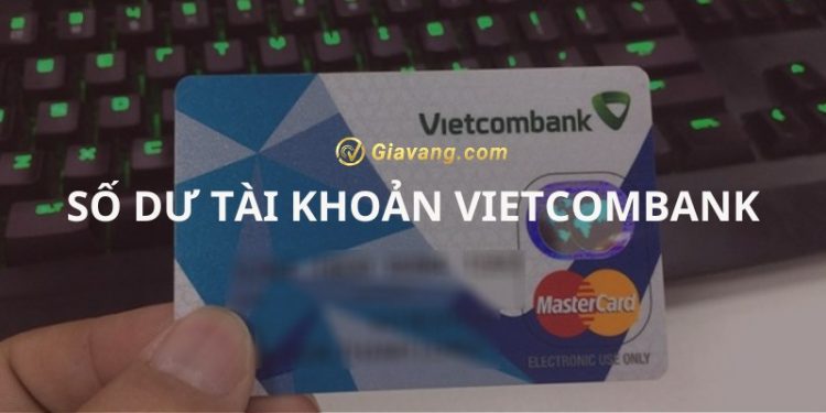 Số dư tài khoản Vietcombank là gì? Số dư tối thiểu Vietcombank 2024