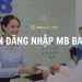 Tên đăng nhập MB Bank là gì? Hướng dẫn chi tiết cách lấy lại tên đăng nhập MB
