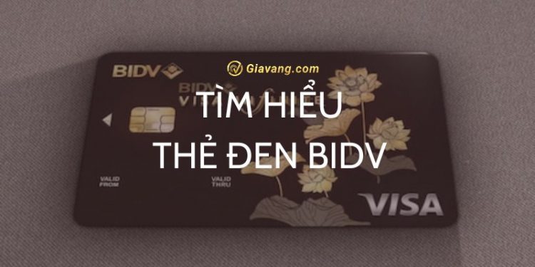 Thẻ đen BIDV là gì? Làm sao để có thẻ đen BIDV? Quy trình mở thẻ đen BIDV 1 Thẻ đen BIDV là gì? Làm sao để có thẻ đen BIDV? Quy trình mở thẻ đen BIDV