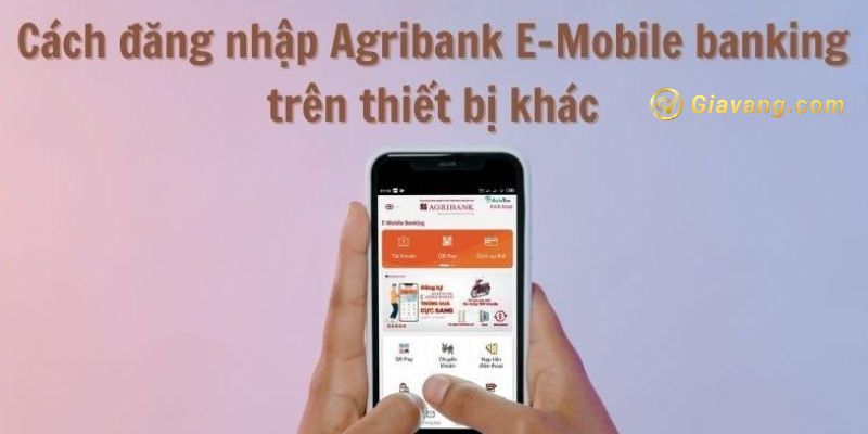 Có được đăng nhập Agribank E-mobile banking trên thiết bị khác?