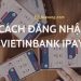 Cách đăng nhập Vietinbank iPay trên điện thoại khác 7 Cách đăng nhập Vietinbank iPay trên điện thoại khác